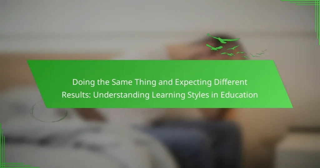 Doing the Same Thing and Expecting Different Results: Understanding Learning Styles in Education