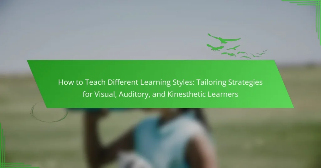 How to Teach Different Learning Styles: Tailoring Strategies for Visual, Auditory, and Kinesthetic Learners