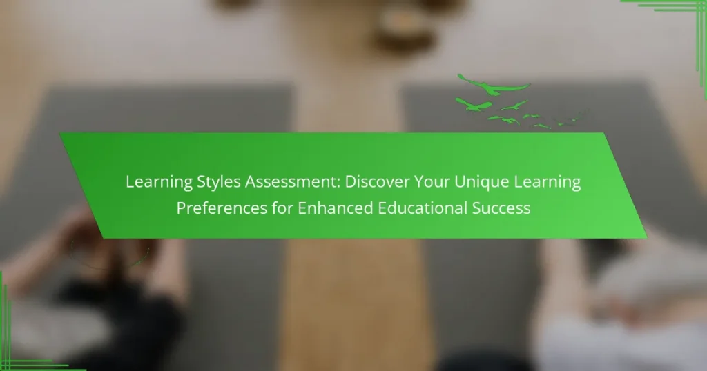Learning Styles Assessment: Discover Your Unique Learning Preferences for Enhanced Educational Success