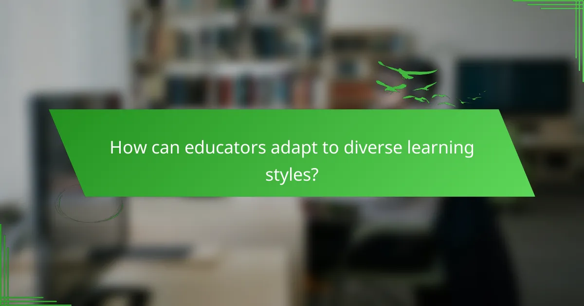 How can educators adapt to diverse learning styles?