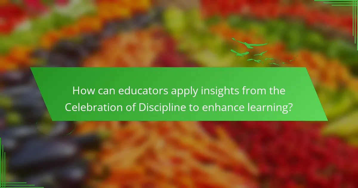 How can educators apply insights from the Celebration of Discipline to enhance learning?