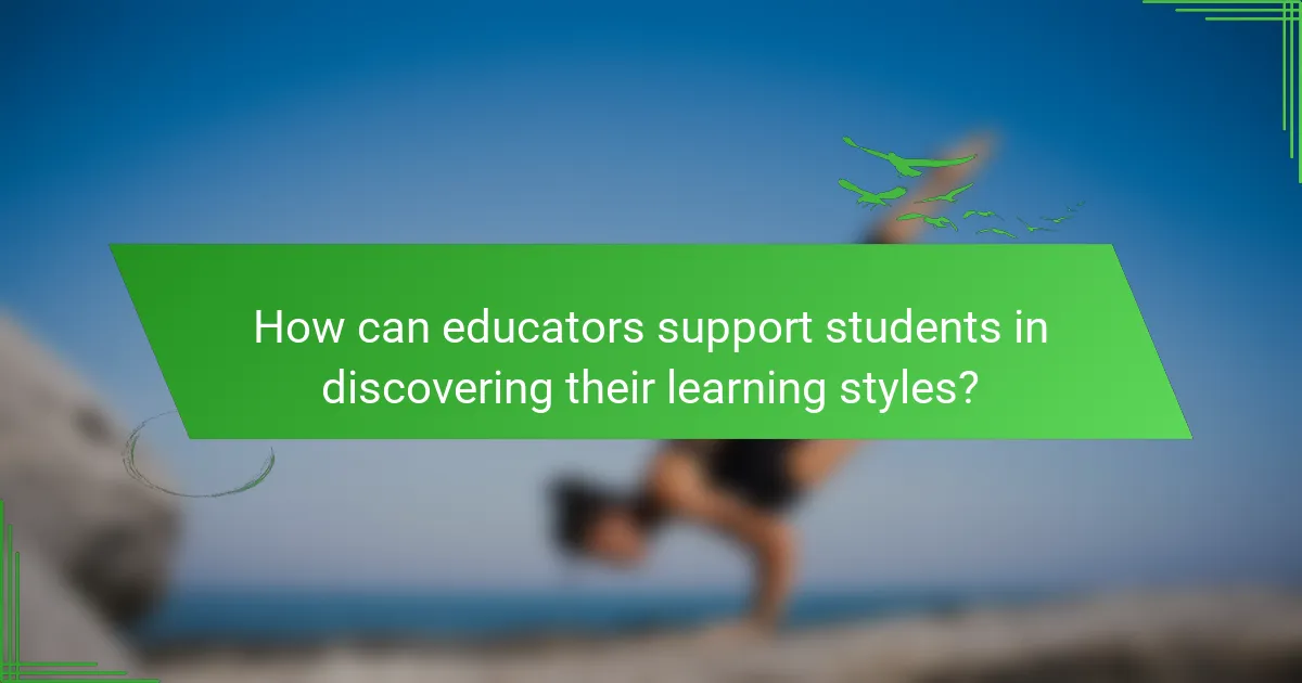 How can educators support students in discovering their learning styles?