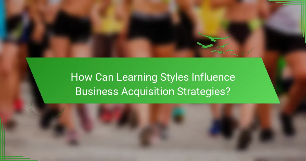 How Can Learning Styles Influence Business Acquisition Strategies?