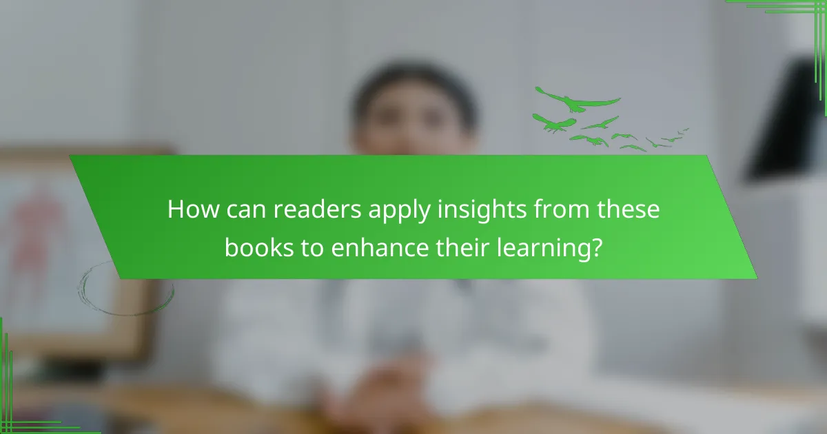 How can readers apply insights from these books to enhance their learning?