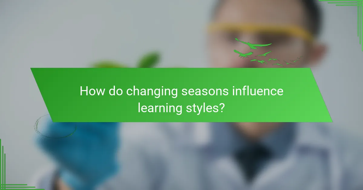 How do changing seasons influence learning styles?