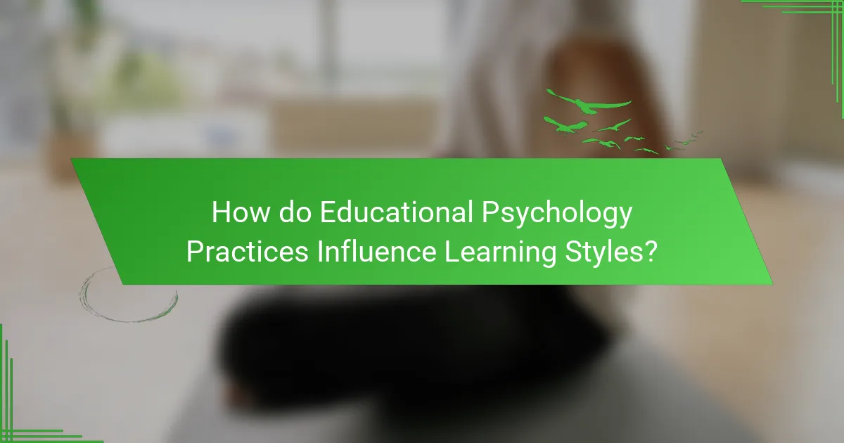 How do Educational Psychology Practices Influence Learning Styles?
