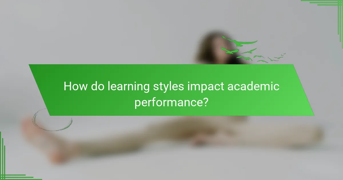How do learning styles impact academic performance?