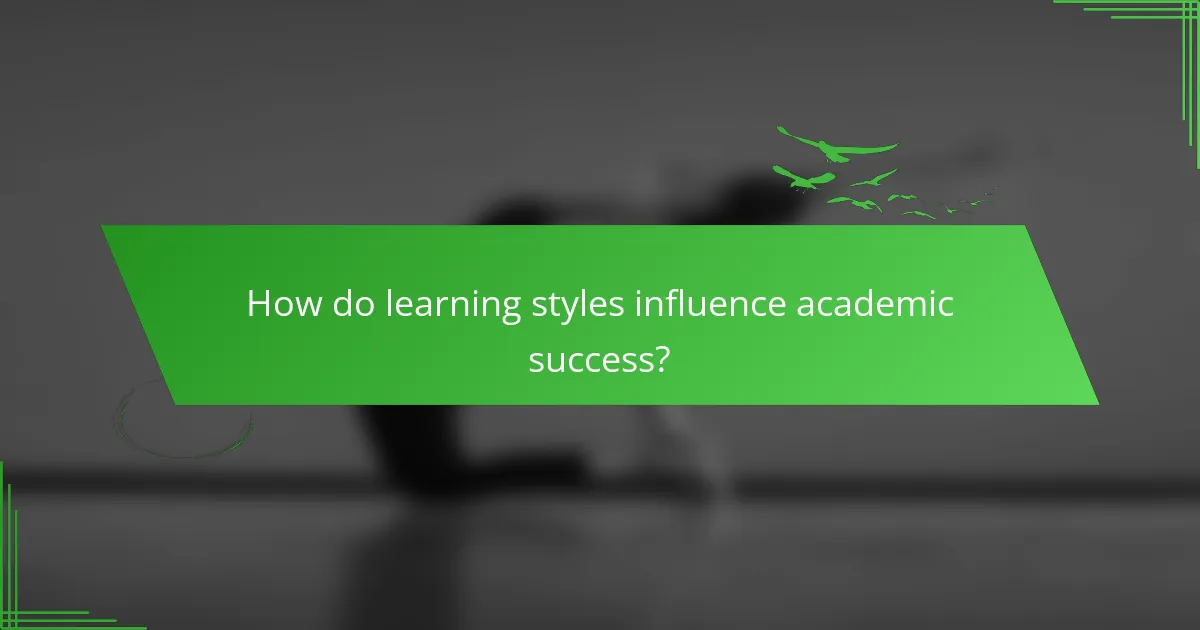 How do learning styles influence academic success?