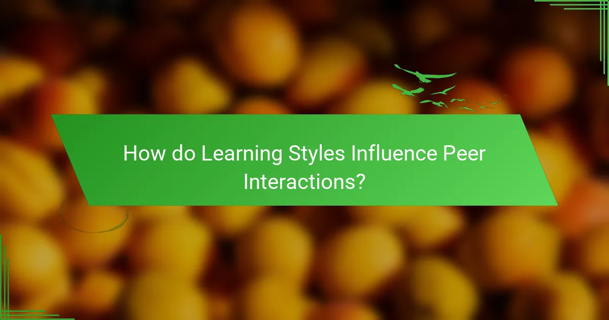 How do Learning Styles Influence Peer Interactions?