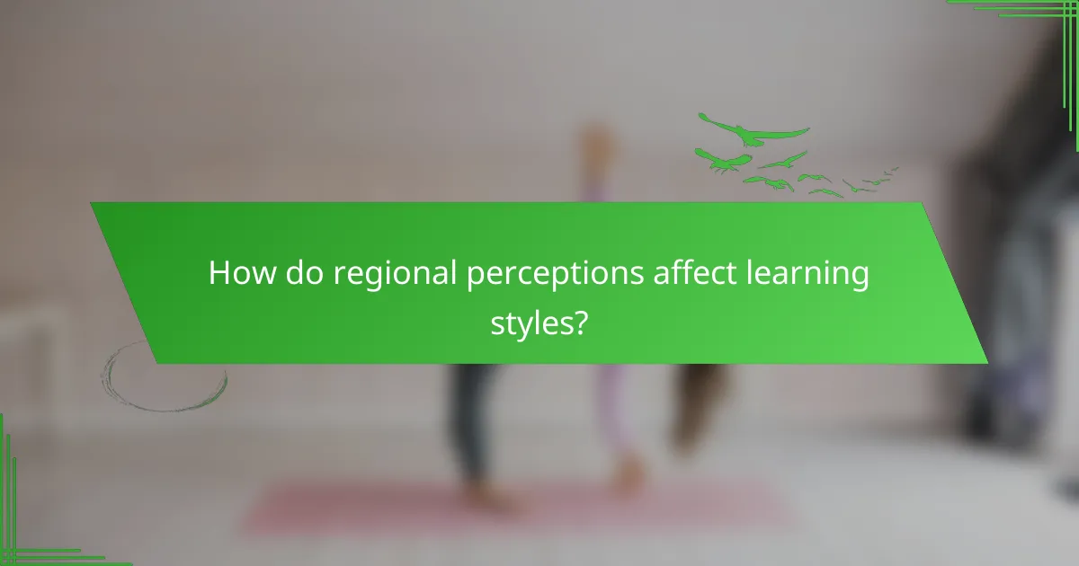 How do regional perceptions affect learning styles?