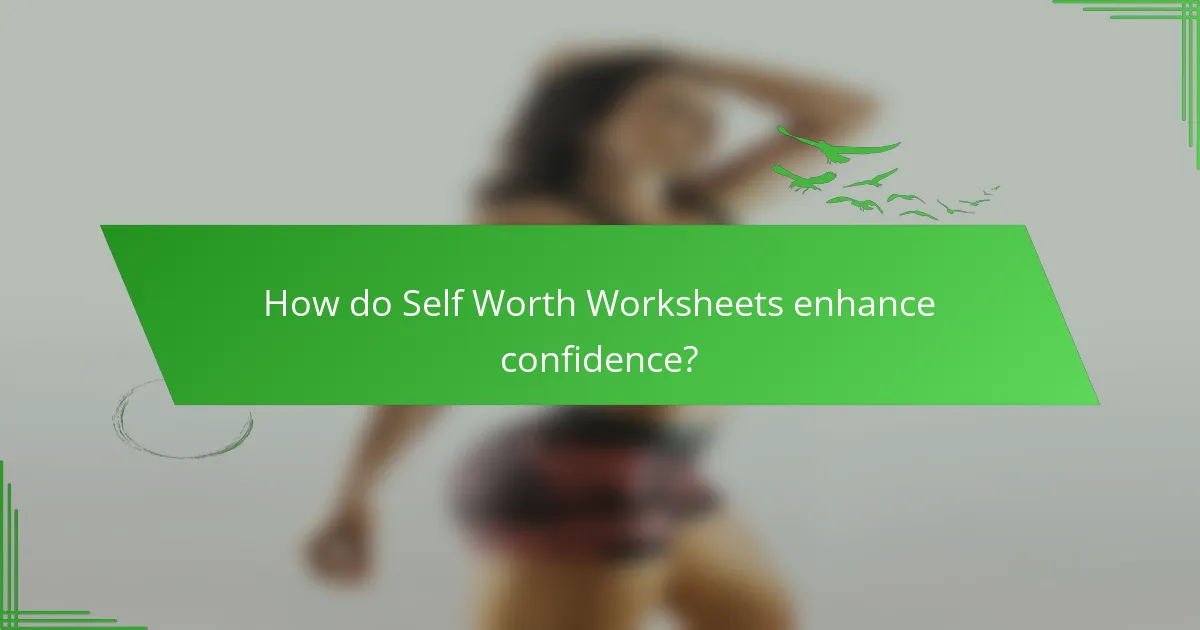 How do Self Worth Worksheets enhance confidence?