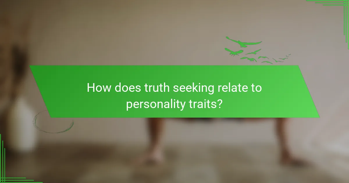 How does truth seeking relate to personality traits?