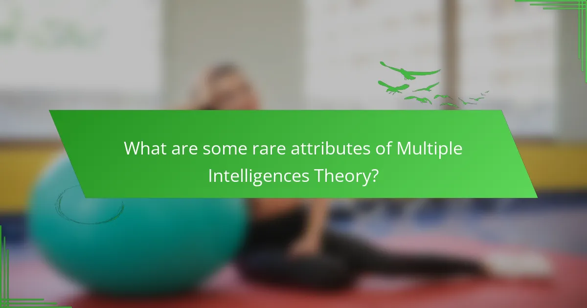 What are some rare attributes of Multiple Intelligences Theory?