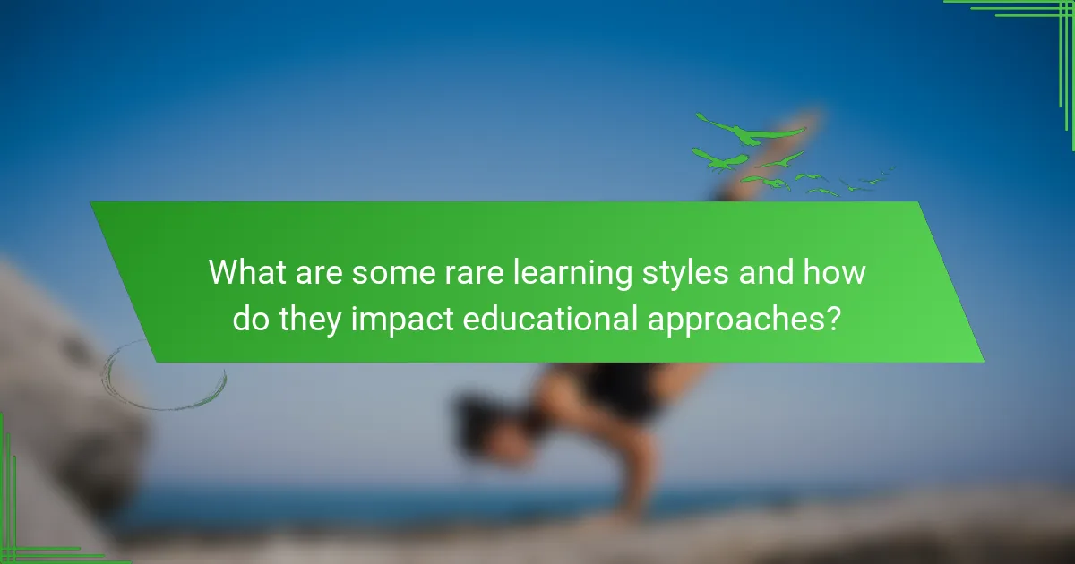 What are some rare learning styles and how do they impact educational approaches?