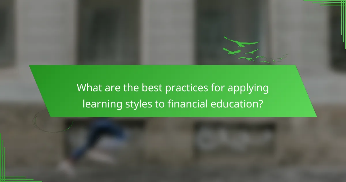 What are the best practices for applying learning styles to financial education?