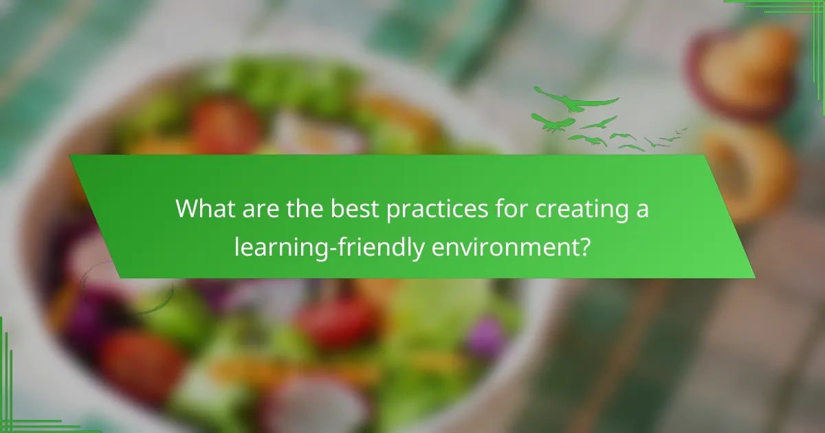 What are the best practices for creating a learning-friendly environment?