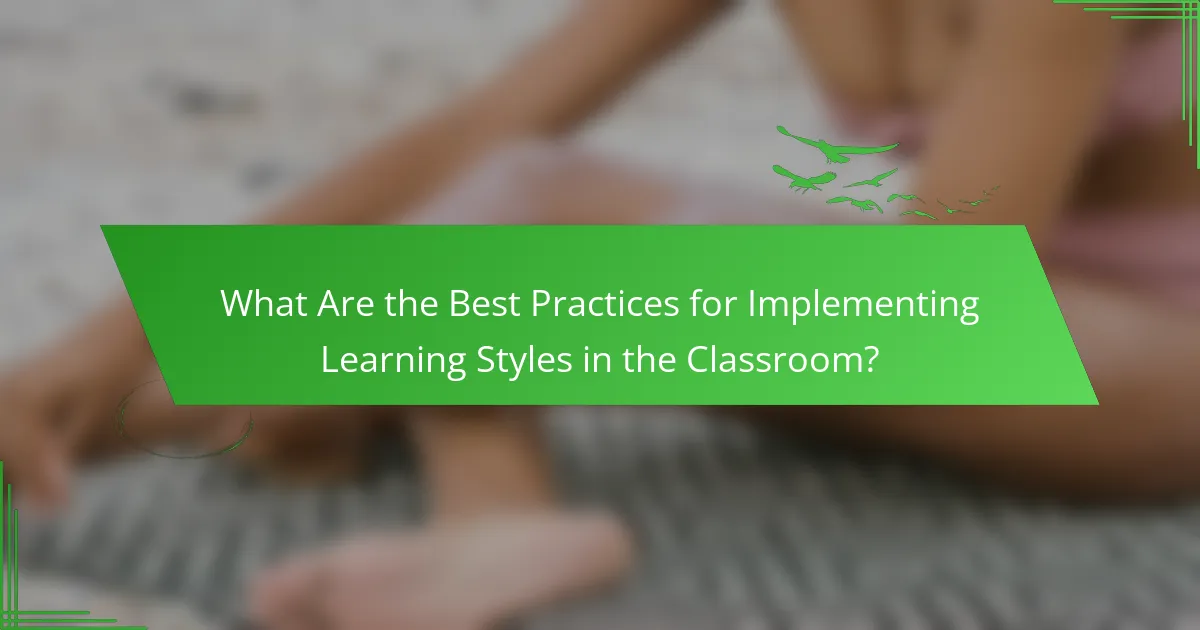 What Are the Best Practices for Implementing Learning Styles in the Classroom?