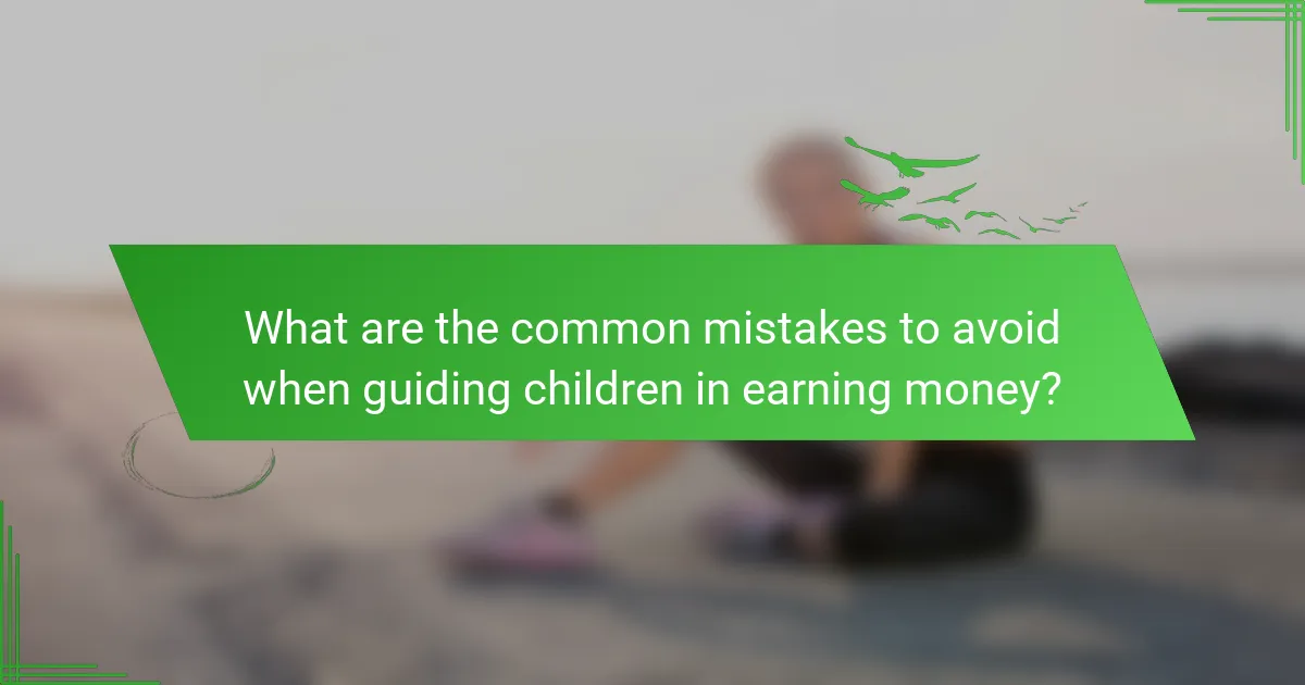 What are the common mistakes to avoid when guiding children in earning money?