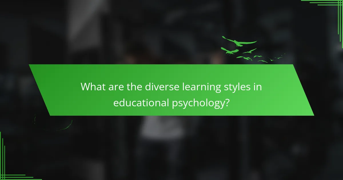 What are the diverse learning styles in educational psychology?