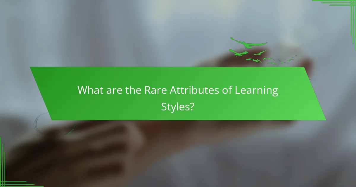 What are the Rare Attributes of Learning Styles?