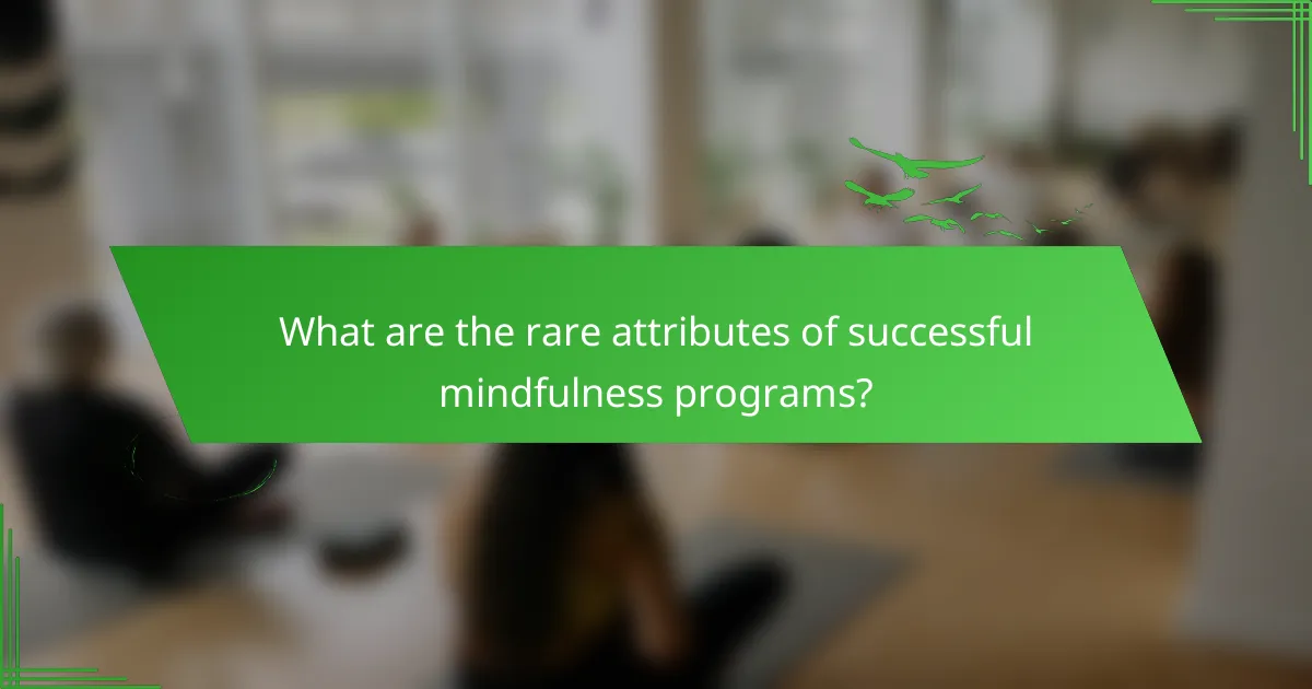 What are the rare attributes of successful mindfulness programs?