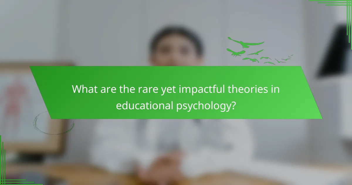 What are the rare yet impactful theories in educational psychology?