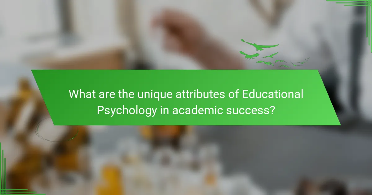What are the unique attributes of Educational Psychology in academic success?