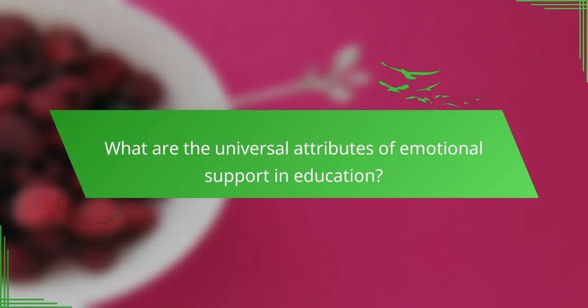 What are the universal attributes of emotional support in education?