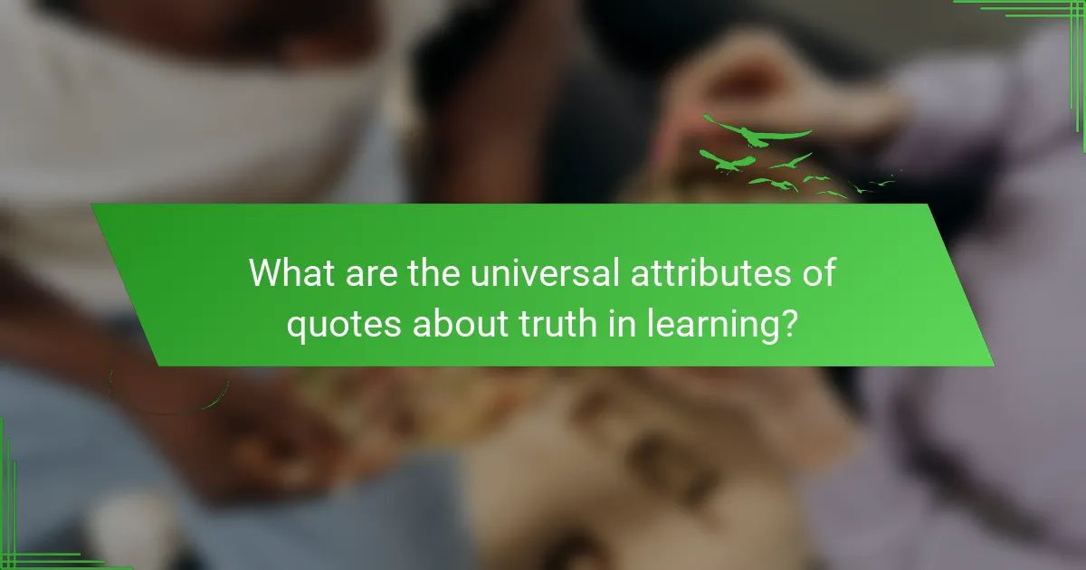 What are the universal attributes of quotes about truth in learning?