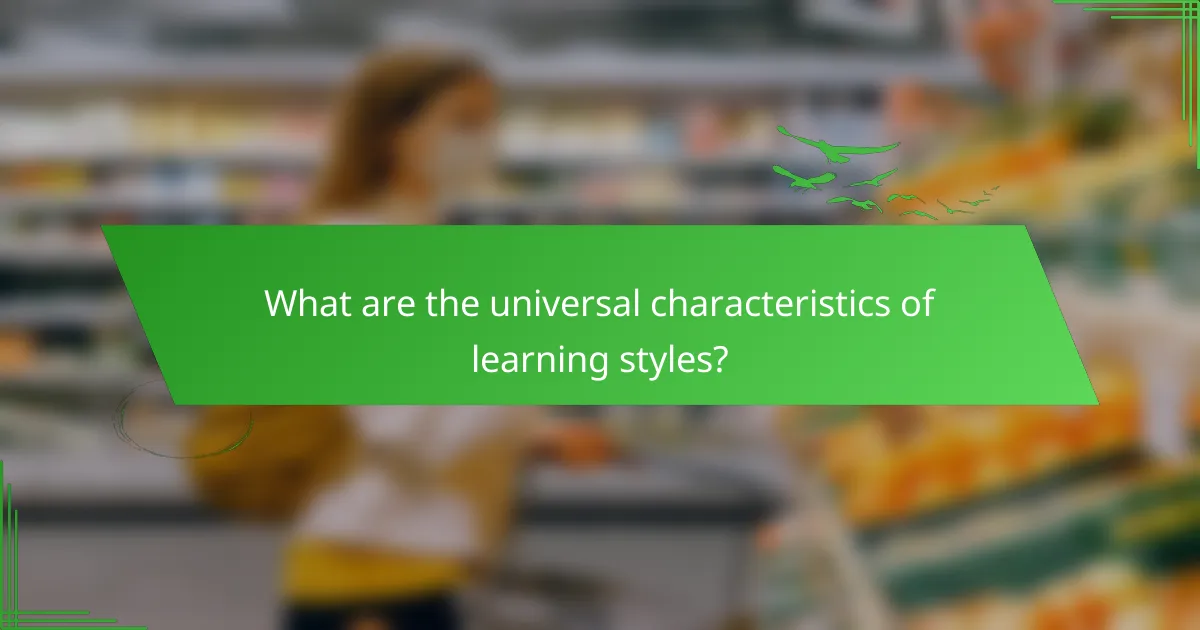 What are the universal characteristics of learning styles?