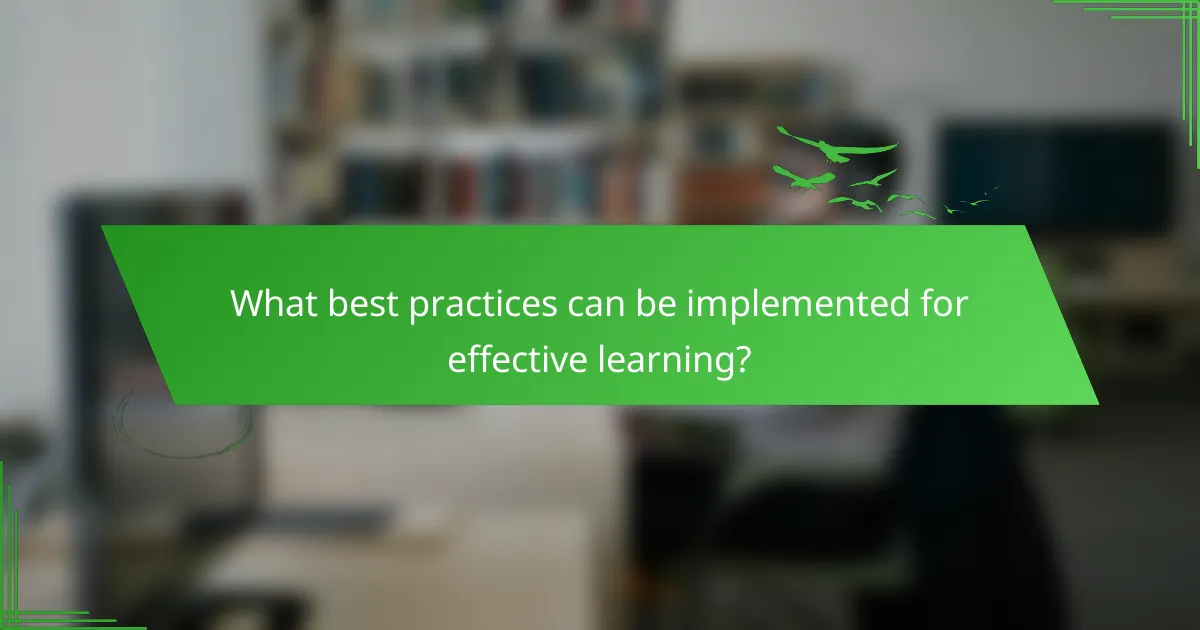 What best practices can be implemented for effective learning?