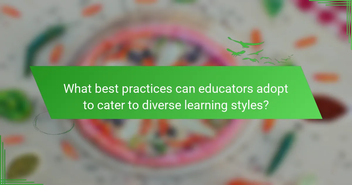 What best practices can educators adopt to cater to diverse learning styles?
