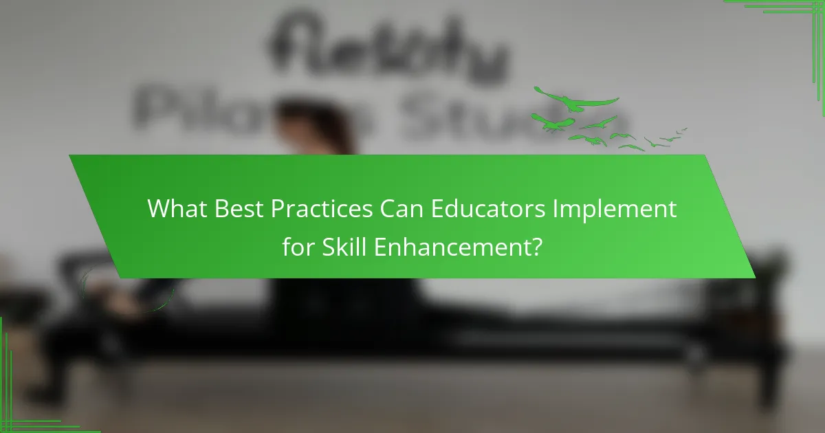 What Best Practices Can Educators Implement for Skill Enhancement?