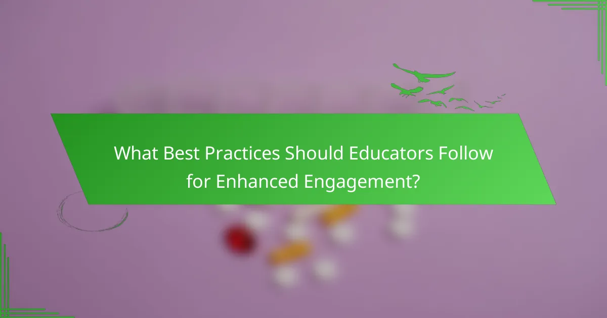 What Best Practices Should Educators Follow for Enhanced Engagement?