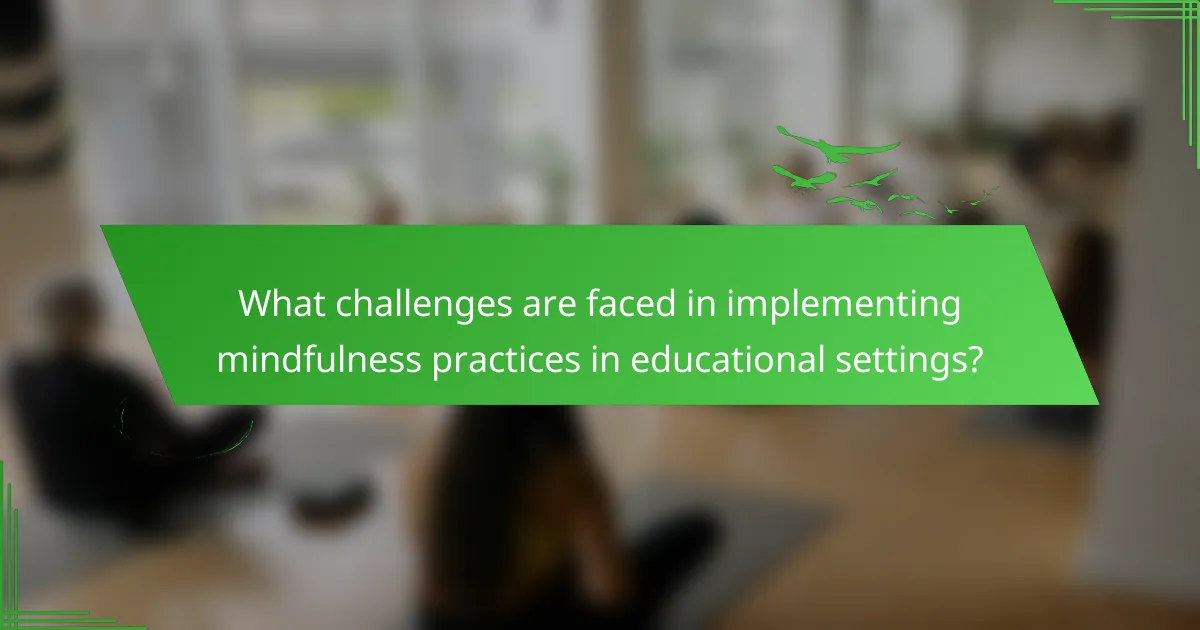 What challenges are faced in implementing mindfulness practices in educational settings?