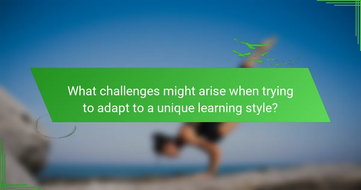 What challenges might arise when trying to adapt to a unique learning style?