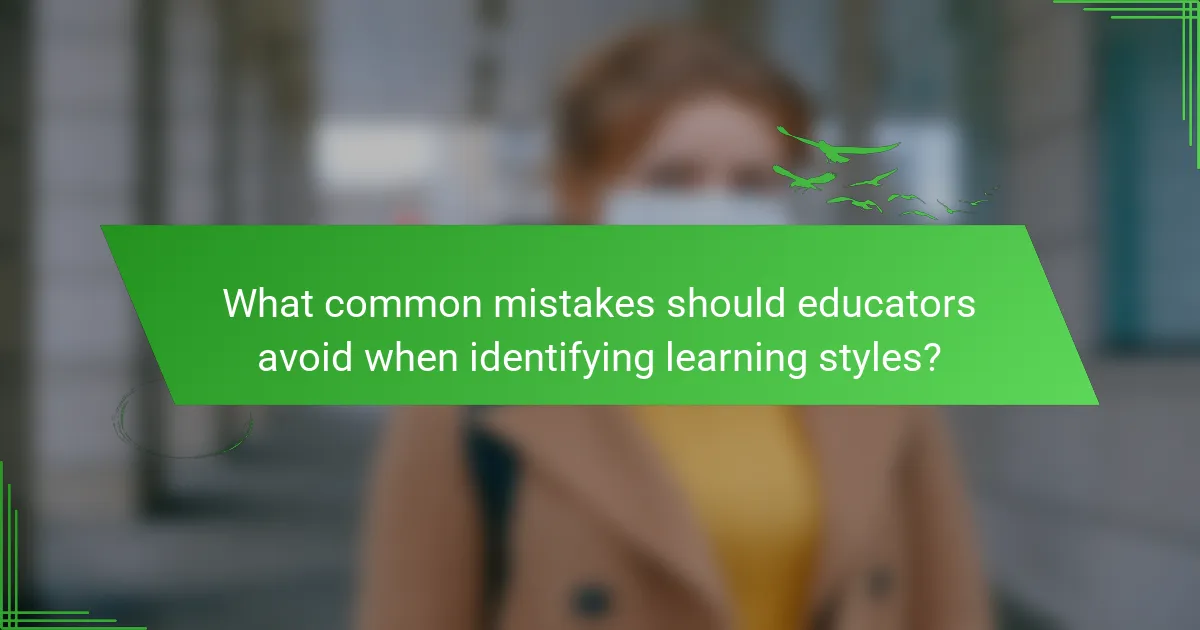 What common mistakes should educators avoid when identifying learning styles?