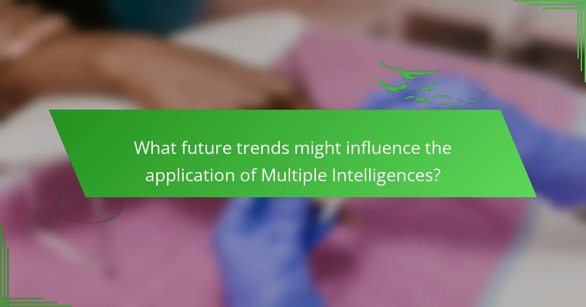 What future trends might influence the application of Multiple Intelligences?