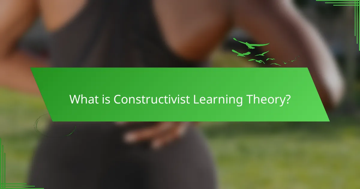 What is Constructivist Learning Theory?