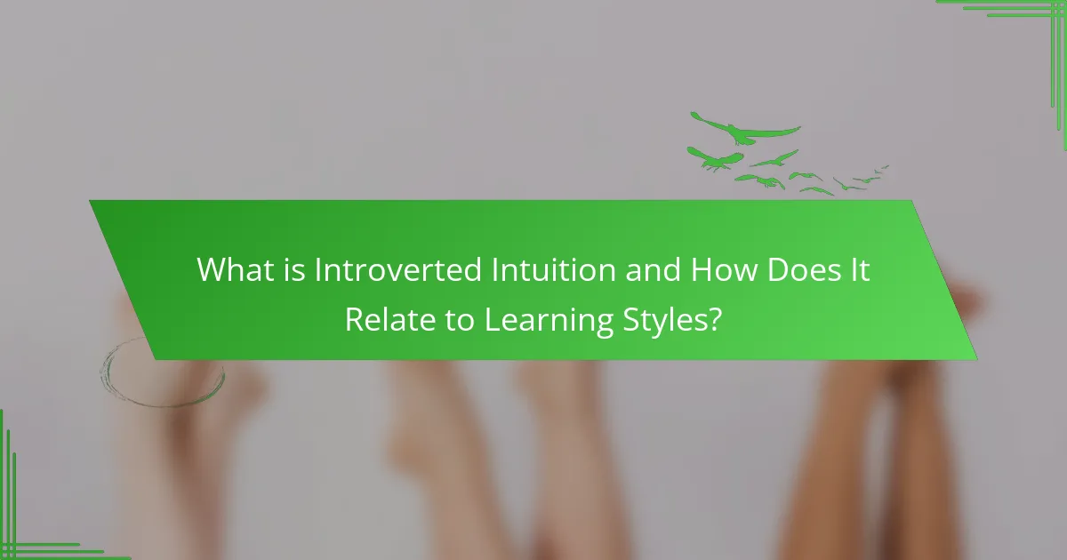 What is Introverted Intuition and How Does It Relate to Learning Styles?