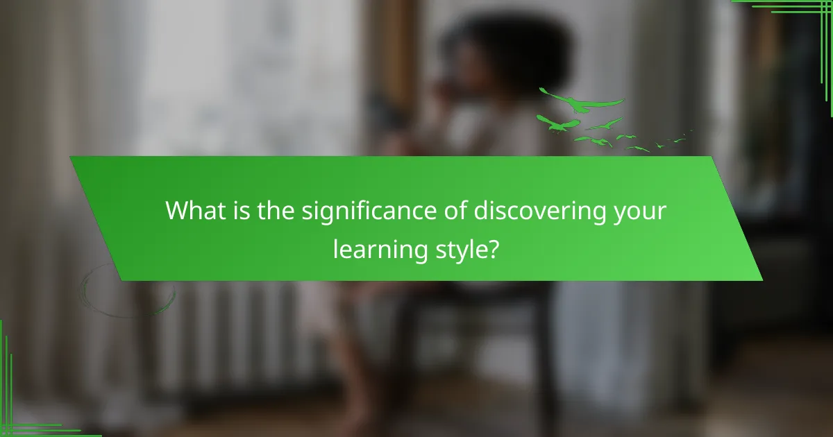 What is the significance of discovering your learning style?