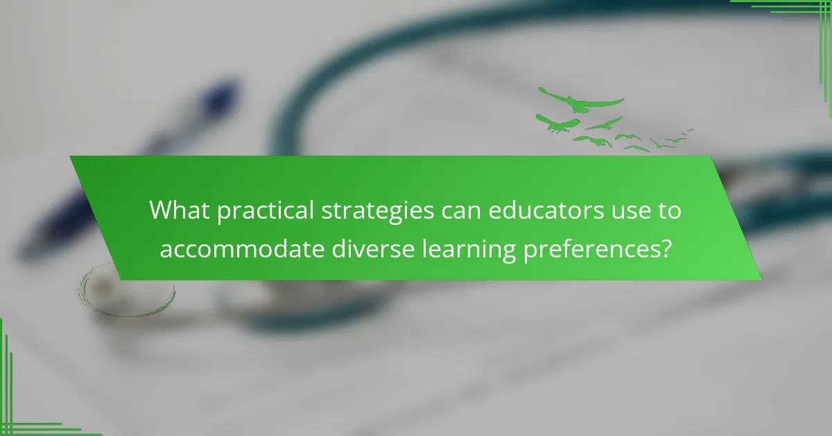 What practical strategies can educators use to accommodate diverse learning preferences?