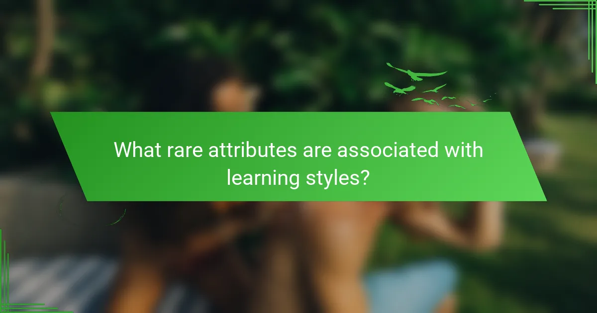 What rare attributes are associated with Learning Styles?