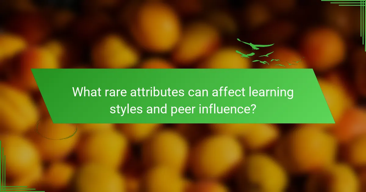 What rare attributes can affect learning styles and peer influence?
