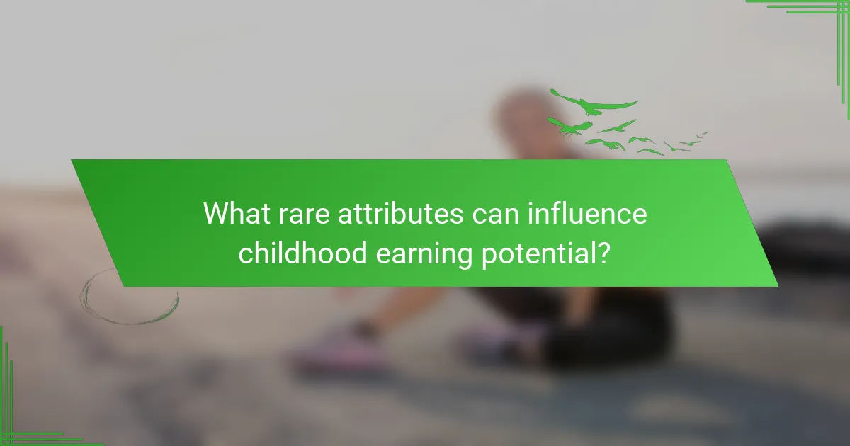 What rare attributes can influence childhood earning potential?