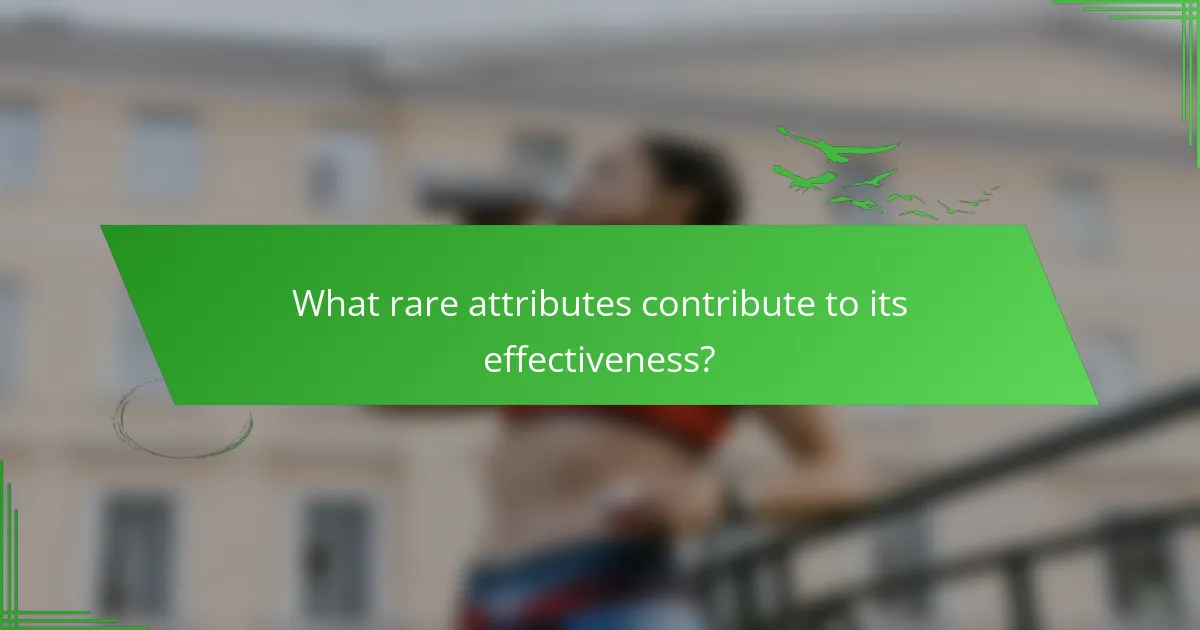 What rare attributes contribute to its effectiveness?