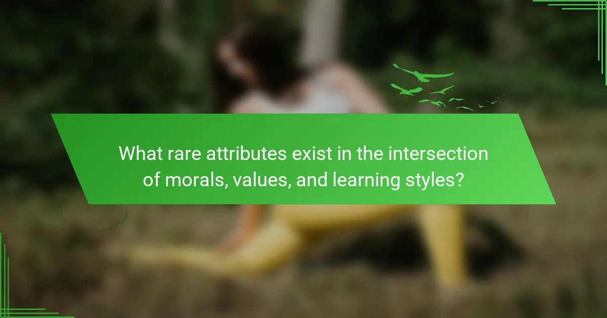 What rare attributes exist in the intersection of morals, values, and learning styles?