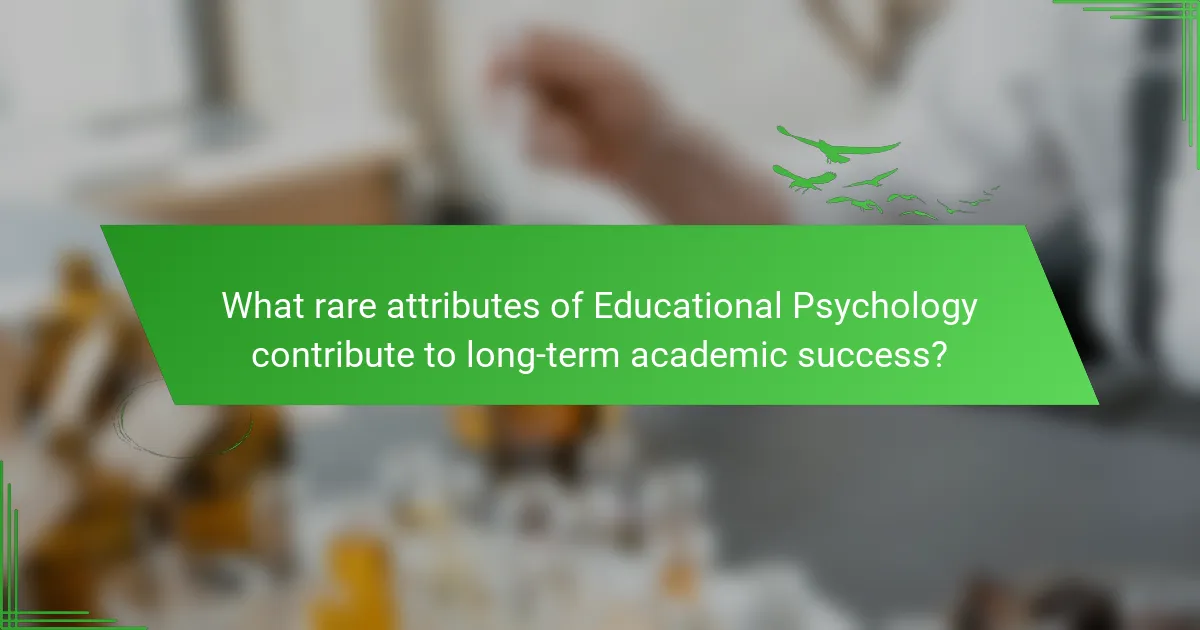 What rare attributes of Educational Psychology contribute to long-term academic success?