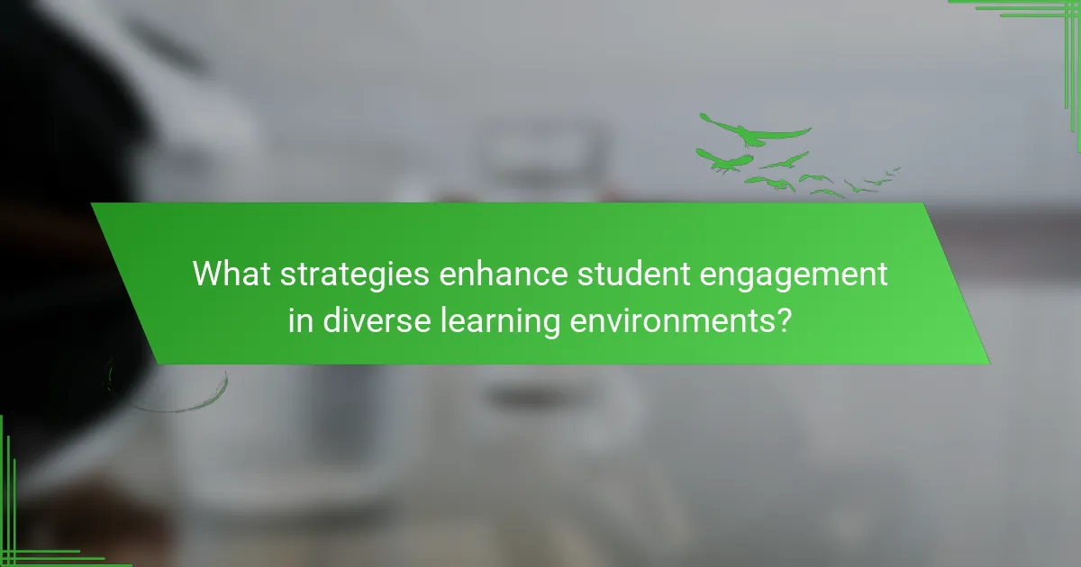 What strategies enhance student engagement in diverse learning environments?