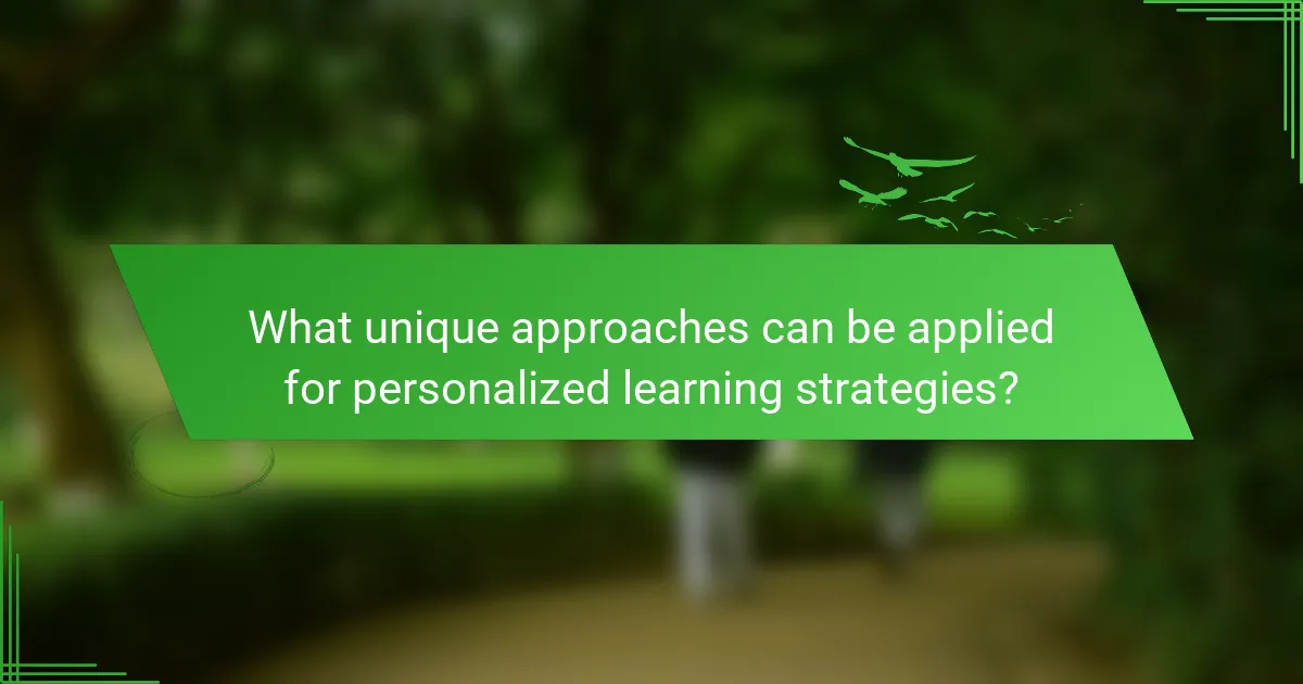 What unique approaches can be applied for personalized learning strategies?